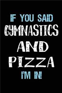 If You Said Gymnastics And Pizza I'm In