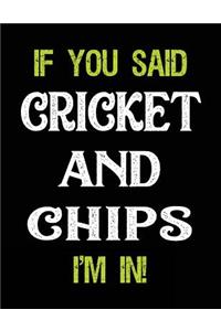 If You Said Cricket and Chips I'm in