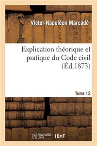 Explication Théorique Et Pratique Du Code Civil.... Tome 12