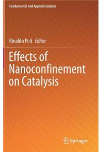 Effects of Nanoconﬁnement on Catalysis