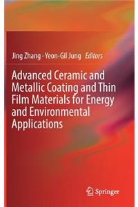 Advanced Ceramic and Metallic Coating and Thin Film Materials for Energy and Environmental Applications