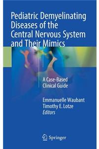 Pediatric Demyelinating Diseases of the Central Nervous System and Their Mimics
