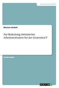 Zur Bedeutung intrinsischer Arbeitsmotivation bei der Generation Y