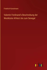 Valentin Ferdinand's Beschreibung der Westküste Afrika's bis zum Senegal