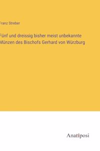 Fünf und dreissig bisher meist unbekannte Münzen des Bischofs Gerhard von Würzburg