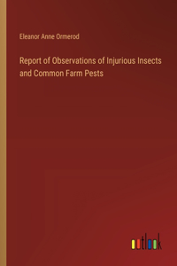 Report of Observations of Injurious Insects and Common Farm Pests