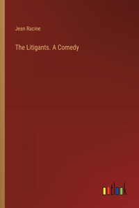 Litigants. A Comedy