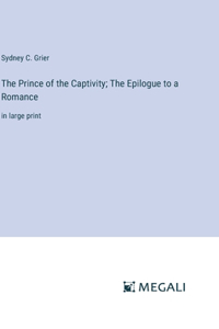 Prince of the Captivity; The Epilogue to a Romance