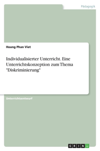 Individualisierter Unterricht. Eine Unterrichtskonzeption zum Thema 