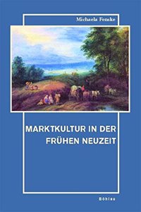 Marktkultur in Der Fruhen Neuzeit