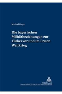 Bayerischen Militaerbeziehungen Zur Tuerkei VOR Und Im Ersten Weltkrieg