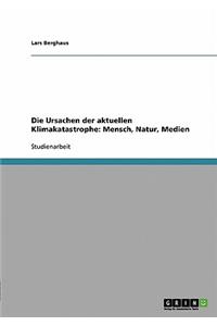 Ursachen der aktuellen Klimakatastrophe