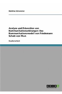 Analyse und Prävention von Kommunikationsstörungen. Das Kommunikationsmodell von Friedemann Schulz von Thun