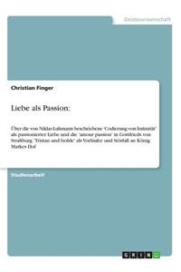 Liebe als Passion: Über die von Niklas Luhmann beschriebene 'Codierung von Intimität' als passionierter Liebe und die 'amour passion' in Gottfrieds von Straßburg 'Tris