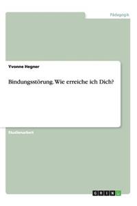 Bindungsstörung. Wie erreiche ich Dich?