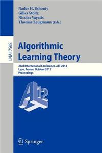 Algorithmic Learning Theory: 23rd International Conference, Alt 2012, Lyon, France, October 29-31, 2012, Proceedings