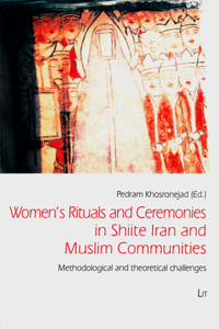 Women's Rituals and Ceremonies in Shiite Iran and Muslim Communities, 1