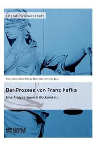 Der Prozess Von Franz Kafka. Eine Analyse Aus Drei Blickwinkeln