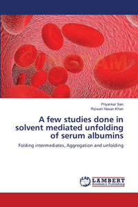 A few studies done in solvent mediated unfolding of serum albumins