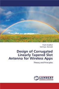 Design of Corrugated Linearly Tapered Slot Antenna for Wireless Apps