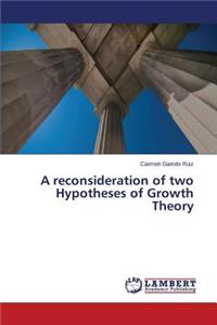 A reconsideration of two Hypotheses of Growth Theory