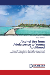Alcohol Use from Adolescence to Young Adulthood