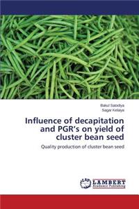 Influence of decapitation and PGR's on yield of cluster bean seed