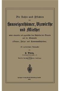 Rechte Und Pflichten Der Hauseigenthümer, Vizewirthe Und Miether Unter Einander Und Gegenüber Den Behörden Des Staats Und Der Gemeinde