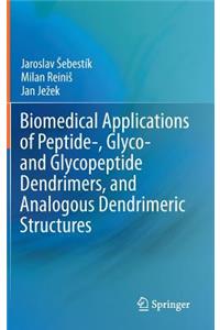 Biomedical Applications of Peptide-, Glyco- and Glycopeptide Dendrimers, and Analogous Dendrimeric Structures