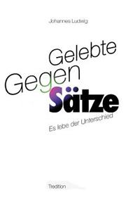 Gelebte Gegen-Sätze