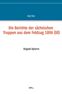 Die Berichte der sachsischen Truppen aus dem Feldzug 1806 (III)