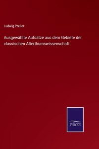 Ausgewählte Aufsätze aus dem Gebiete der classischen Alterthumswissenschaft