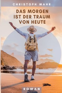 Morgen ist der Traum von heute