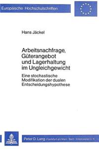 Arbeitsnachfrage, Gueterangebot und Lagerhaltung im Ungleichgewicht