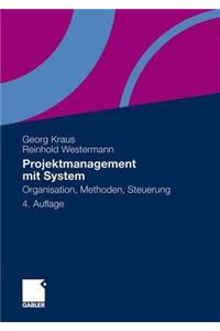Projektmanagement Mit System: Organisation, Methoden, Steuerung