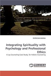 Integrating Spirituality with Psychology and Professional Ethics