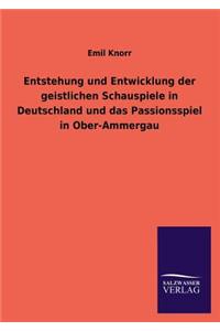 Entstehung und Entwicklung der geistlichen Schauspiele in Deutschland und das Passionsspiel in Ober-Ammergau