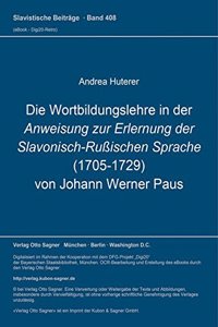 Die Wortbildungslehre in Der Anweisung Zur Erlernung Der Slavonisch-Rußischen Sprache (1705-1729) Von Johann Werner Paus