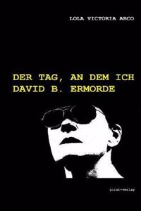 Der Tag, an Dem Ich David B. Ermorde