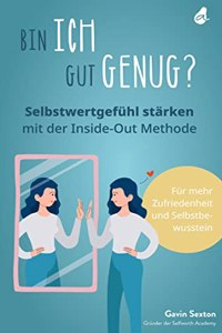 Bin ich gut genug? Selbstwertgefuhl starken mit der Inside-Out Methode