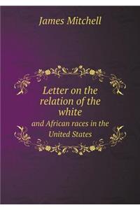 Letter on the Relation of the White and African Races in the United States