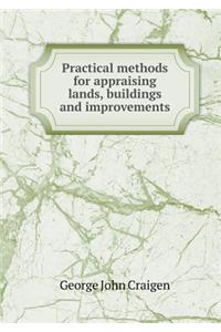 Practical Methods for Appraising Lands, Buildings and Improvements