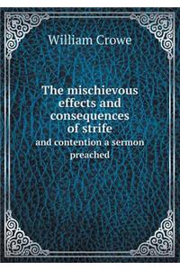 The Mischievous Effects and Consequences of Strife and Contention a Sermon Preached