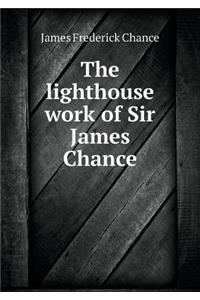 The lighthouse work of Sir James Chance