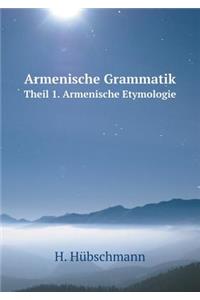 Armenische Grammatik Theil 1. Armenische Etymologie
