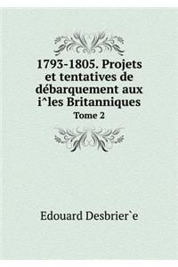 1793-1805. Projets et tentatives de débarquement aux îles Britanniques Tome 2