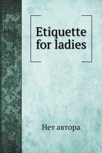 Etiquette for ladies