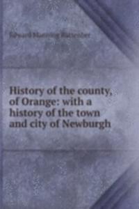 History of the county, of Orange