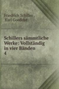 Schillers sammtliche Werke: Vollstandig in vier Banden