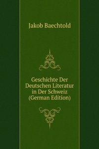 Geschichte Der Deutschen Literatur in Der Schweiz (German Edition)